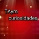 TAYM CURIOSIDADES