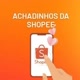 achadinhos da shopee