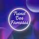 TREND DOS FAMOSOS