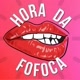 HORA DA FOFOCA🕔