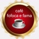 Café, Fofoca e Fama