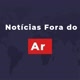 Notícias Fora do Ar