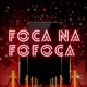 FOCA NA FOFOCA