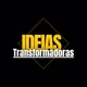 IDEIAS TRANSFORMADORAS