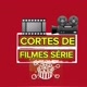 CORTES DE FILMES E SÉRIES
