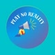 Play no reality