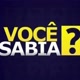 VOCÊ SABIA?