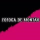 FOFOCA DE MONTÃO