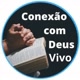 Conexão com Deus Vivo