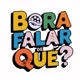 Bora falar de que?