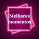 MELHORES MOMENTOS