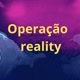 operação reality