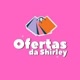 Ofertas da Shirley 💖
