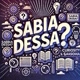 Sabia Dessa?