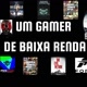 Um Gamer de Baixa Renda