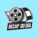 RECAP DO DIA 📽️
