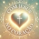 Com Jesus No Coração