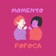 Momento Fofoca