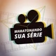 MARATONA DE SÉRIES