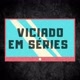 Viciado em Séries