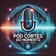 Pod Cortes do Momento