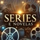 SÉRIES E NOVELAS