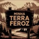 Minha terra Feroz