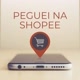 Peguei na Shopee ⭐️