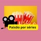 PAIXÃO POR SÉRIES 🎬📽️