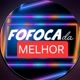 FOFOCA DA MELHOR