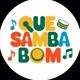 QUE SAMBA BOM