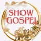 SHOW GOSPEL