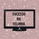SUCESSO NA TELINHA