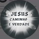 Jesus Caminho e Verdade
