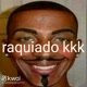 Raquiado kkk