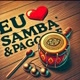 Samba & Pagode marcou a minha vida!