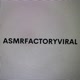 Asmrfactoryviral