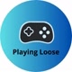 Playing Loose