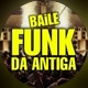 BAILE FUNK DA ANTIGA