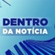 DENTRO DA NOTÍCIA