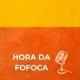 HORA da FOFOCA