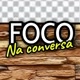 FOCO na CONVERSA