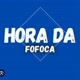 HORA DA FOFOCA
