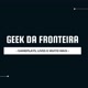 Geek da Fronteira