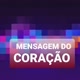 ❤❤MENSAGEM DO CORAÇÃO ❤❤