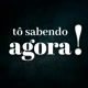 Tô Sabendo Agora!