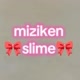 ~*miziken_slime*~