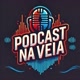 PODCAST NA VEIA