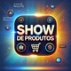 Show De produtos