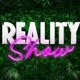 REALITY SHOW
